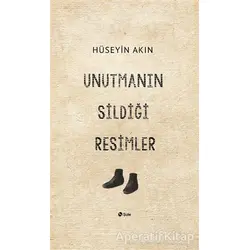 Unutmanın Sildiği Resimler - Hüseyin Akın - Şule Yayınları