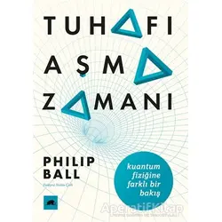 Tuhafı Aşma Zamanı - Philip Ball - Kolektif Kitap