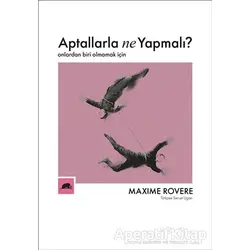 Aptallarla Ne Yapmalı? - Maxime Rovere - Kolektif Kitap