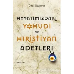 Hayatımızdaki Yahudi ve Hıristiyan Adetleri - Ümit Özdemir - Hayykitap