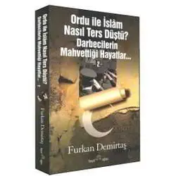 Ordu ile İslam Nasıl Ters Düştü Darbecilerin Mahvettiği Hayatlar 2