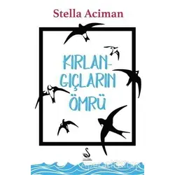 Kırlangıçların Ömrü - Stella Aciman - Siyah Kuğu Yayınları