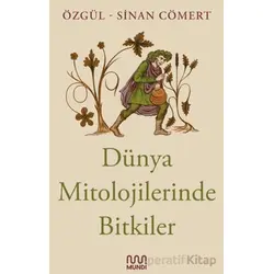 Dünya Mitolojilerinde Bitkiler - Sinan Cömert - Mundi