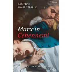 Marx’ın Cehennemi - Kapital’in Siyaset Teorisi - William Clare Roberts - Fol Kitap