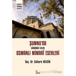 Şumnu’da Günümüze Gelen Osmanlı Mimarî Eserleri - Gülberk Bilecik - Kriter Yayınları