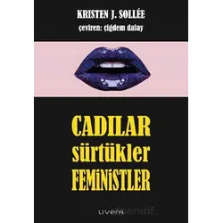 Cadılar, Sürtükler, Feministler - Kristen J. Sollee - Livera Yayınevi