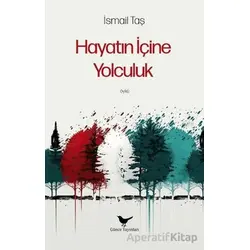 Hayatın İçine Yolculuk - İsmail Taş - Günce Yayınları