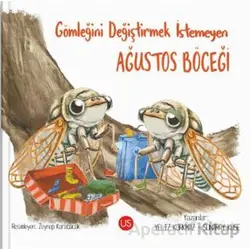 Gömleğini Değiştirmek İstemeyen Ağustos Böceği - Yeliz Korkmaz - US Yayınları