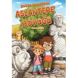 Bugün Günlerden Aslantepe Höyüğü - Asuman Sarıtaç - Yağmur Çocuk