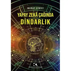 Yapay Zeka Çağında Dindarlık - Murat Çinici - Çamlıca Yayınları