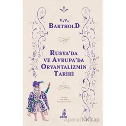 Rusyada ve Avrupada Oryantalizmin Tarihi - Vasiliy Vladimiroviç Barthold - Ekin Yayınları