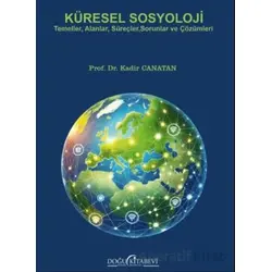 Küresel Sosyoloji/Temeller, Alanlar, Süreçler, Sorunlar ve Çözümleri - Kadir Canatan - Doğu Kitabevi