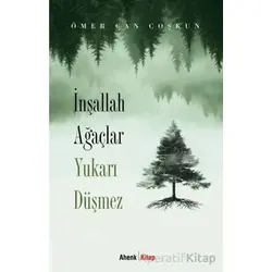 İnşallah Ağaçlar Yukarı Düşmez - Ömer Can Coşkun - Ahenk Kitap