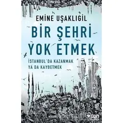 Bir Şehri Yok Etmek - Emine Uşaklıgil - Can Yayınları