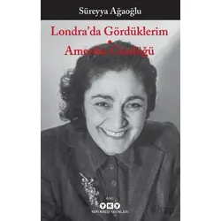 Londra’da Gördüklerim - Amerika Günlüğü - Süreyya Ağaoğlu - Yapı Kredi Yayınları