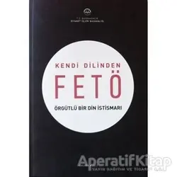 Kendi Dilinden FETÖ Örgütlü Bir Din İstismarı - Kolektif - Türkiye Diyanet Vakfı Yayınları