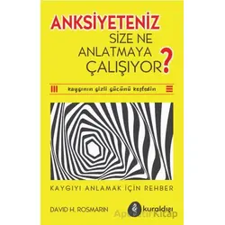 Anksiyete Size Ne Anlatmaya Çalışıyor? - David H. Rosmarin - Kuraldışı Yayınevi