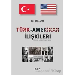 Türk-Amerikan ilişkileri (Truman Dönemi 1945-1953) - Adil Ayaz - Der Yayınları
