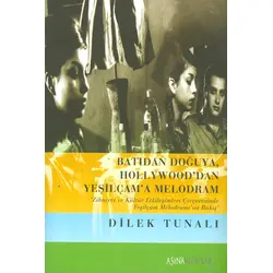 Batıdan Doğuya Hollywooddan Yeşilçama Melodram - Dilek Tunalı - Aşina Kitaplar