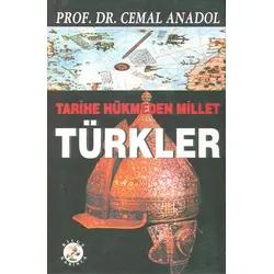 Tarihe Hükmeden Millet Türkler - Cemal Anadol - Bilge Karınca