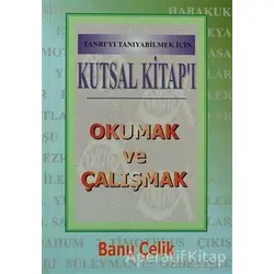 Kutsal Kitapı Okumak ve Çalışmak Tanrıyı Tanıyabilmek İçin - Banu Çelik - Haberci Basın Yayın