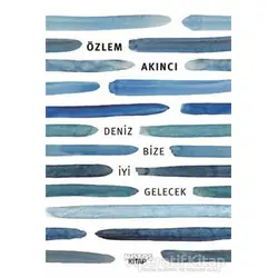 Deniz Bize İyi Gelecek - Özlem Akıncı - Notos Kitap