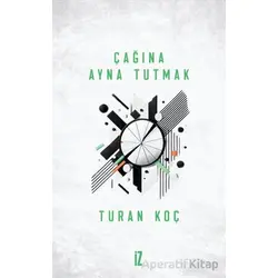 Çağına Ayna Tutmak - Turan Koç - İz Yayıncılık