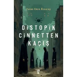 Distopik Cinnetten Kaçış - Yunus Emre Özsaray - İz Yayıncılık