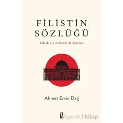 Filistin Sözlüğü/ Filistin’i Anlama Kılavuzu - Ahmet Emin Dağ - İz Yayıncılık