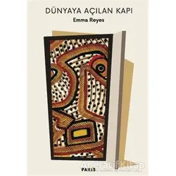 Dünyaya Açılan Kapı - Emma Reyes - Paris Yayınları