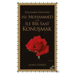 Peygamber Efendimiz Hz. Muhammed (s.a.v.) İle Bir Saat Konuşmak - Ahmet Gürbüz - Ahir Zaman