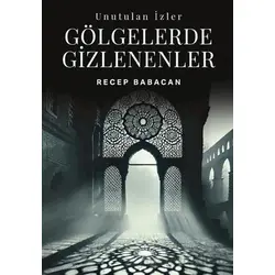 Unutulan İzler Gölgelerde Gizlenenler - Recep Babacan - Kitap Dostu Yayınları