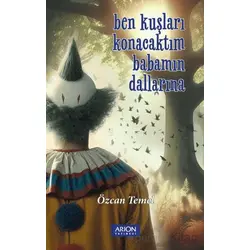 Ben Kuşları Konacaktım Babamın Dallarına - Özcan Temel - Arion Yayınevi