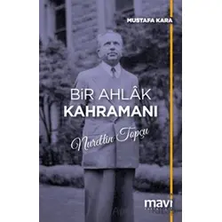 Bir Ahlak Kahramanı Nurettin Topçu - Mustafa Kara - Mavi Yayıncılık