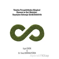 Yönetim Perspektifinden Döngüsel Ekonomi Ve Geri Dönüşüm: Geçmişten Geleceğe Sürdürülebilirlik