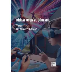 Dijital Oyun ve Öğrenme - Ahmet Yıkılmaz - Gazi Kitabevi