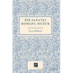 Bir Sanatçı Romanı Huzur - Özcan Gökhan - Gazi Kitabevi