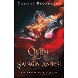 Ölüm ve Şafağın Annesi - Carissa Broadbent - Martı Yayınları