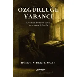 Özgürlüğe Yabancı - Hüseyin Bekir Uçar - İkinci Adam Yayınları