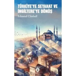 Türkiyeye Seyahat ve İngiltereye Dönüş - Edmund Chishull - Dorlion Yayınları