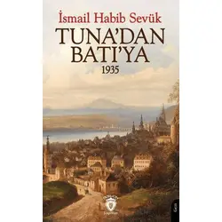 Tuna’dan Batı’ya 1935 - İsmail Habib Sevük - Dorlion Yayınları
