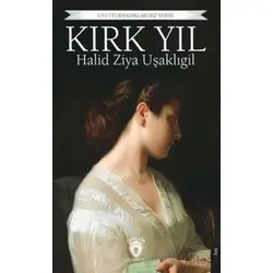 Unutturmadıklarımız Serisi - Kırk Yıl - Halid Ziya Uşaklıgil - Dorlion Yayınları