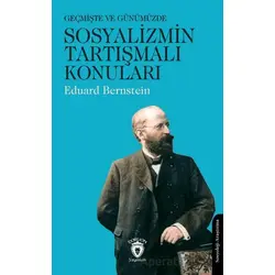 Geçmişte ve Günümüzde Sosyalizmin Tartışmalı Konuları - Eduard Bernstein - Dorlion Yayınları