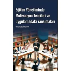 Eğitim Yönetiminde Motivasyon Teorileri ve Uygulamadaki Yansımaları