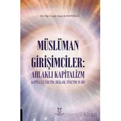 Müslüman Girişimciler: Ahlaklı Kapitalizm Kapitalist Üretim, Reklam, Tüketim ve Din