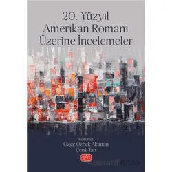 20. Yüzyıl Amerikan Romanı Üzerine İncelemeler - Kolektif - Nobel Bilimsel Eserler