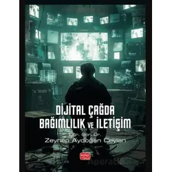 Dijital Çağda Bağımlılık ve İletişim - Zeynep Aydoğan Ceylan - Nobel Bilimsel Eserler