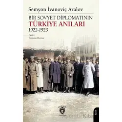 Bir Sovyet Diplomatının Türkiye Anıları 1922-1923 - Semyon İvanoviç Aralov - Dorlion Yayınları