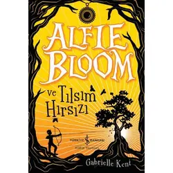 Alfie Bloom ve Tılsım Hırsızı - Gabrielle Kent - İş Bankası Kültür Yayınları