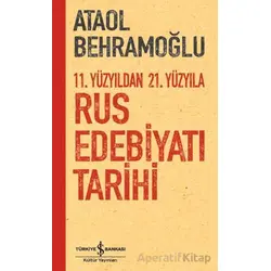 11. Yüzyıldan 21. Yüzyıla Rus Edebiyatı Tarihi - Ataol Behramoğlu - İş Bankası Kültür Yayınları